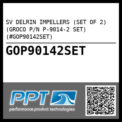 SV DELRIN IMPELLERS (SET OF 2) (GROCO P/N P-9014-2 SET) (#GOP90142SET)