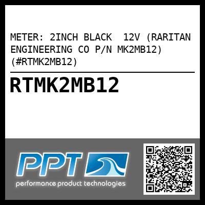 METER: 2INCH BLACK  12V (RARITAN ENGINEERING CO P/N MK2MB12) (#RTMK2MB12)