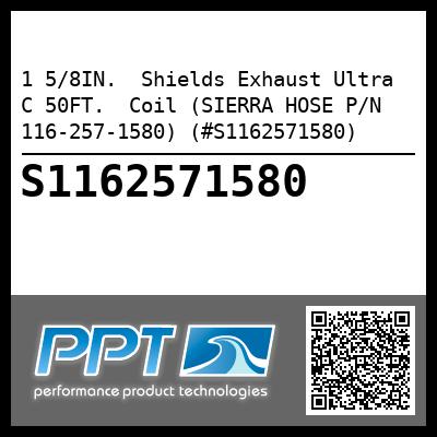 1 5/8IN.  Shields Exhaust Ultra C 50FT.  Coil (SIERRA HOSE P/N 116-257-1580) (#S1162571580)