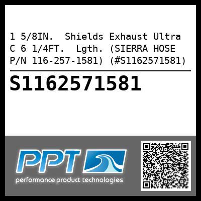 1 5/8IN.  Shields Exhaust Ultra C 6 1/4FT.  Lgth. (SIERRA HOSE P/N 116-257-1581) (#S1162571581)