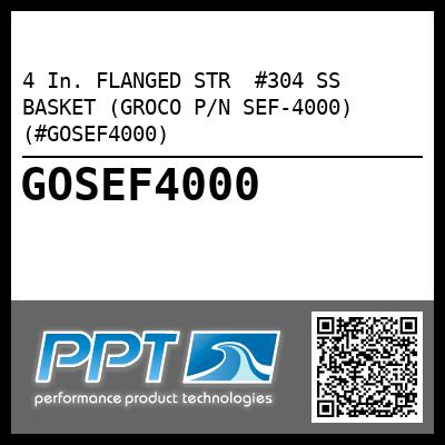 4 In. FLANGED STR  #304 SS BASKET (GROCO P/N SEF-4000) (#GOSEF4000)