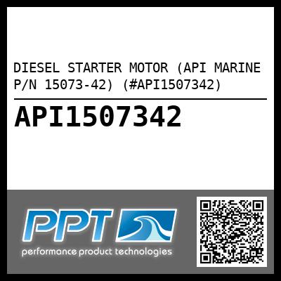 DIESEL STARTER MOTOR (API MARINE P/N 15073-42) (#API1507342)