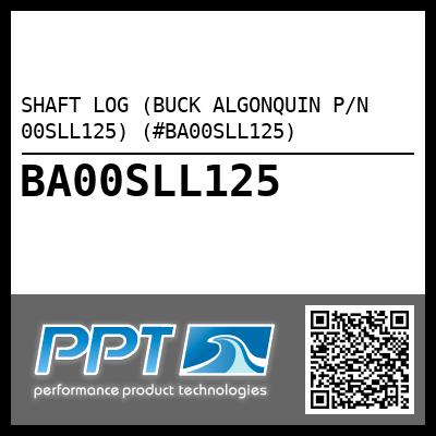 SHAFT LOG (BUCK ALGONQUIN P/N 00SLL125) (#BA00SLL125)