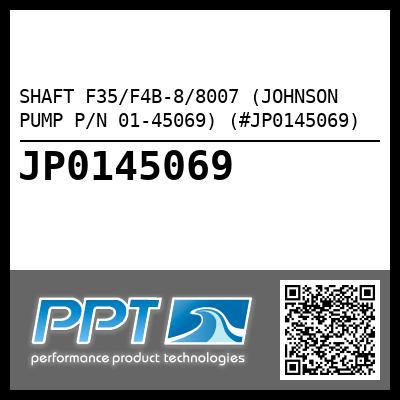 SHAFT F35/F4B-8/8007 (JOHNSON PUMP P/N 01-45069) (#JP0145069)