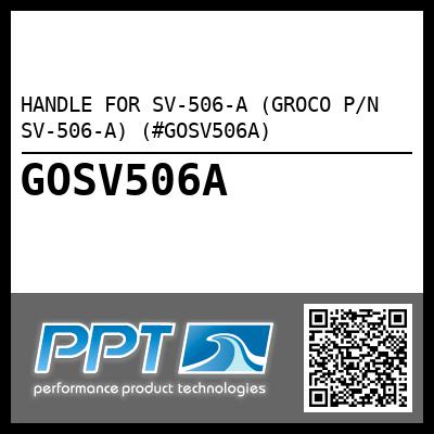 HANDLE FOR SV-506-A (GROCO P/N SV-506-A) (#GOSV506A)