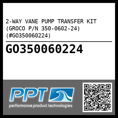 2-WAY VANE PUMP TRANSFER KIT (GROCO P/N 350-0602-24) (#GO350060224)