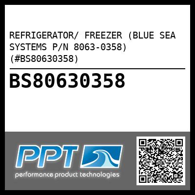 REFRIGERATOR/ FREEZER (BLUE SEA SYSTEMS P/N 8063-0358) (#BS80630358)