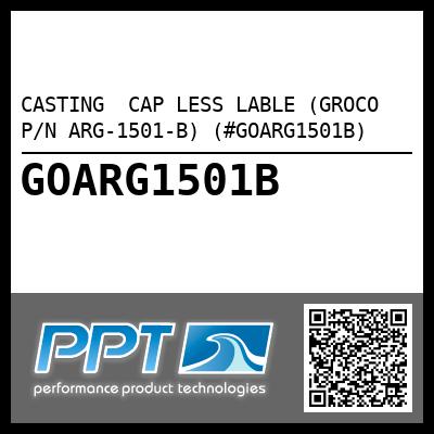 CASTING  CAP LESS LABLE (GROCO P/N ARG-1501-B) (#GOARG1501B)