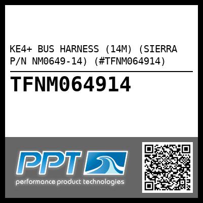 KE4+ BUS HARNESS (14M) (SIERRA P/N NM0649-14) (#TFNM064914)