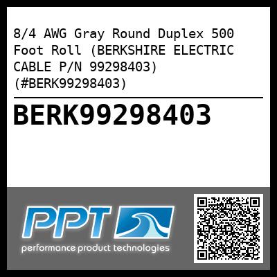 8/4 AWG Gray Round Duplex 500 Foot Roll (BERKSHIRE ELECTRIC CABLE P/N 99298403) (#BERK99298403)