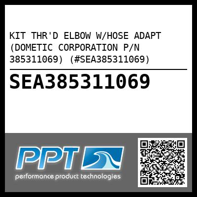 KIT THR'D ELBOW W/HOSE ADAPT (DOMETIC CORPORATION P/N 385311069) (#SEA385311069)