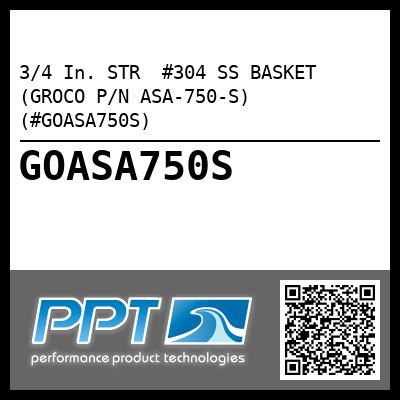 3/4 In. STR  #304 SS BASKET (GROCO P/N ASA-750-S) (#GOASA750S)