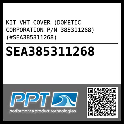 KIT VHT COVER (DOMETIC CORPORATION P/N 385311268) (#SEA385311268)