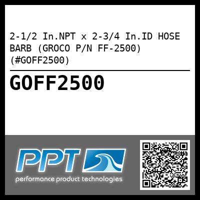 2-1/2 In.NPT x 2-3/4 In.ID HOSE BARB (GROCO P/N FF-2500) (#GOFF2500)