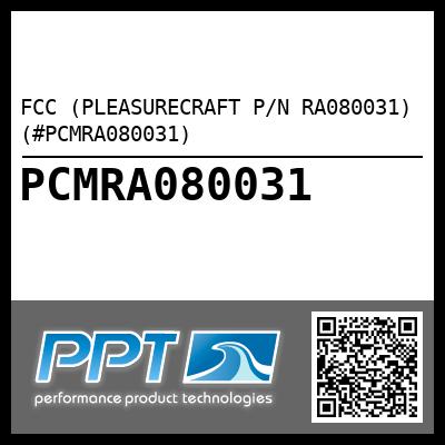 FCC (PLEASURECRAFT P/N RA080031) (#PCMRA080031)