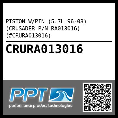 PISTON W/PIN (5.7L 96-03) (CRUSADER P/N RA013016) (#CRURA013016)