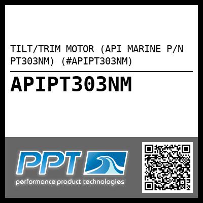 TILT/TRIM MOTOR (API MARINE P/N PT303NM) (#APIPT303NM)