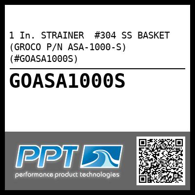 1 In. STRAINER  #304 SS BASKET (GROCO P/N ASA-1000-S) (#GOASA1000S)