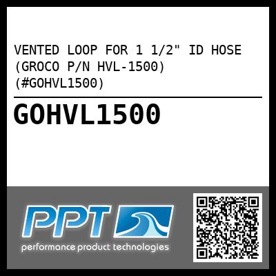 VENTED LOOP FOR 1 1/2" ID HOSE (GROCO P/N HVL-1500) (#GOHVL1500)