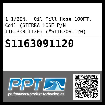 1 1/2IN.  Oil Fill Hose 100FT.  Coil (SIERRA HOSE P/N 116-309-1120) (#S1163091120)