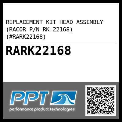 REPLACEMENT KIT HEAD ASSEMBLY (RACOR P/N RK 22168) (#RARK22168)
