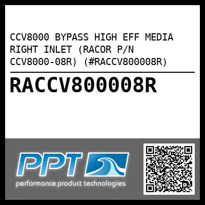 CCV8000 BYPASS HIGH EFF MEDIA RIGHT INLET (RACOR P/N CCV8000-08R) (#RACCV800008R)