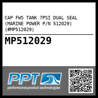 CAP FWS TANK 7PSI DUAL SEAL (MARINE POWER P/N 512029) (#MP512029)