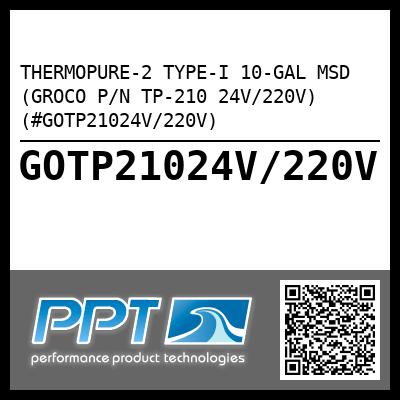 THERMOPURE-2 TYPE-I 10-GAL MSD (GROCO P/N TP-210 24V/220V) (#GOTP21024V/220V)
