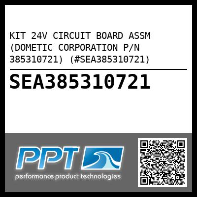 KIT 24V CIRCUIT BOARD ASSM (DOMETIC CORPORATION P/N 385310721) (#SEA385310721)