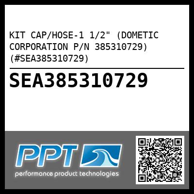 KIT CAP/HOSE-1 1/2" (DOMETIC CORPORATION P/N 385310729) (#SEA385310729)