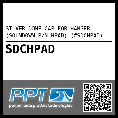 SILVER DOME CAP FOR HANGER (SOUNDOWN P/N HPAD) (#SDCHPAD)