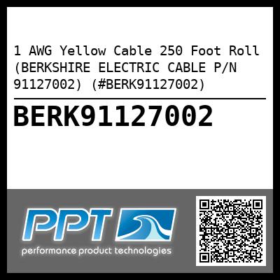 1 AWG Yellow Cable 250 Foot Roll (BERKSHIRE ELECTRIC CABLE P/N 91127002) (#BERK91127002)