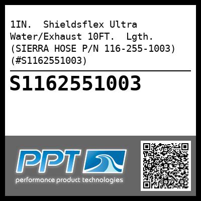 1IN.  Shieldsflex Ultra Water/Exhaust 10FT.  Lgth. (SIERRA HOSE P/N 116-255-1003) (#S1162551003)
