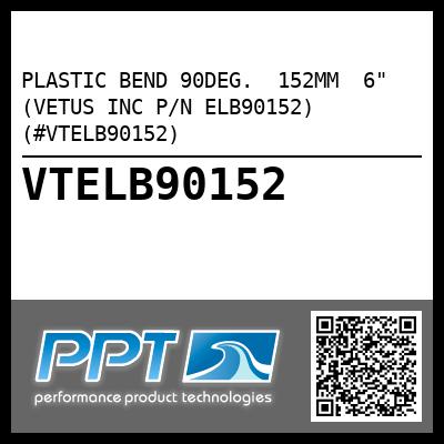 PLASTIC BEND 90DEG.  152MM  6" (VETUS INC P/N ELB90152) (#VTELB90152)