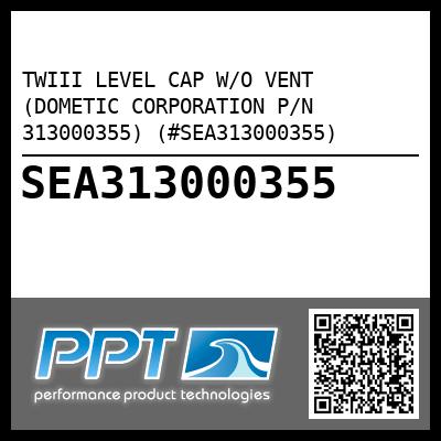 TWIII LEVEL CAP W/O VENT (DOMETIC CORPORATION P/N 313000355) (#SEA313000355)