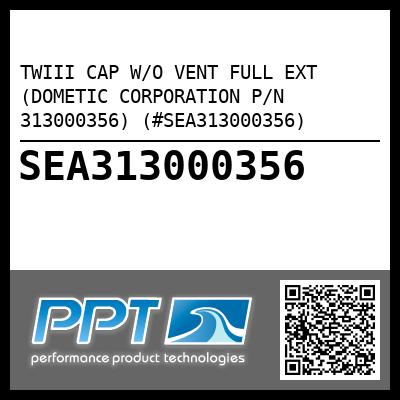 TWIII CAP W/O VENT FULL EXT (DOMETIC CORPORATION P/N 313000356) (#SEA313000356)