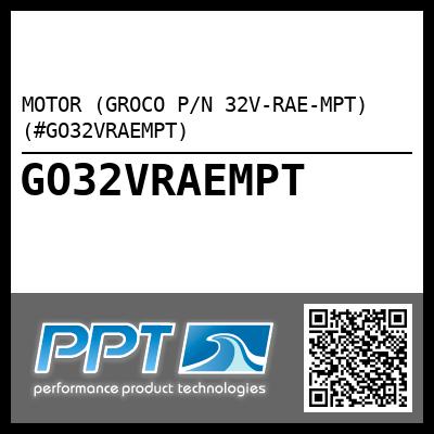 MOTOR (GROCO P/N 32V-RAE-MPT) (#GO32VRAEMPT)
