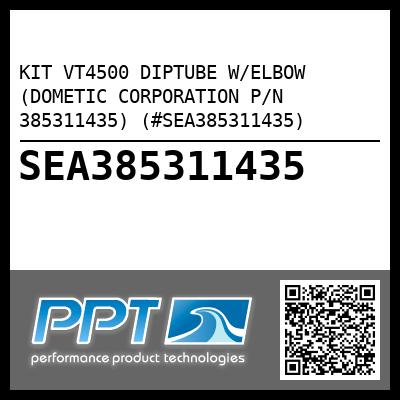 KIT VT4500 DIPTUBE W/ELBOW (DOMETIC CORPORATION P/N 385311435) (#SEA385311435)