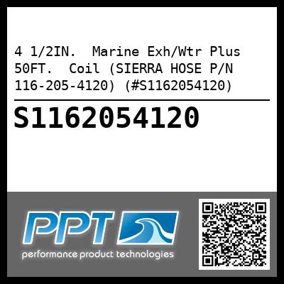 4 1/2IN.  Marine Exh/Wtr Plus 50FT.  Coil (SIERRA HOSE P/N 116-205-4120) (#S1162054120)