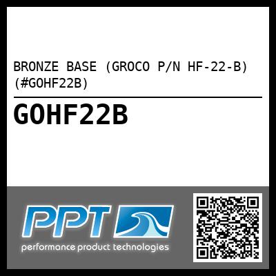 BRONZE BASE (GROCO P/N HF-22-B) (#GOHF22B)