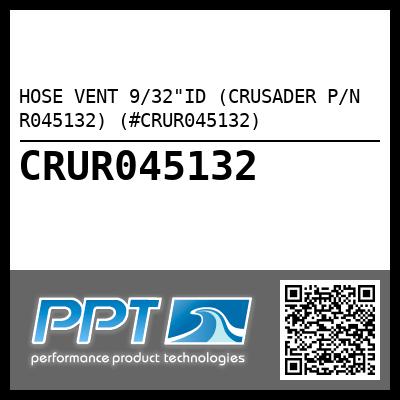 HOSE VENT 9/32"ID (CRUSADER P/N R045132) (#CRUR045132)
