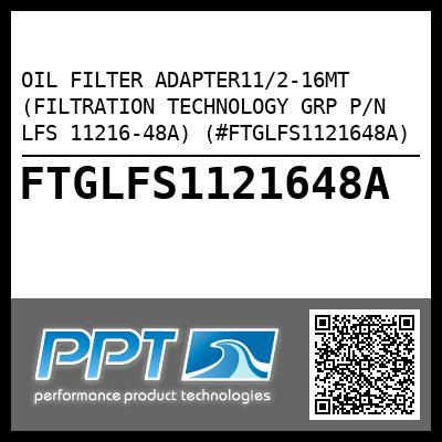 OIL FILTER ADAPTER11/2-16MT (FILTRATION TECHNOLOGY GRP P/N LFS 11216-48A) (#FTGLFS1121648A)