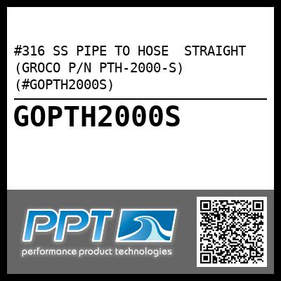 #316 SS PIPE TO HOSE  STRAIGHT (GROCO P/N PTH-2000-S) (#GOPTH2000S)