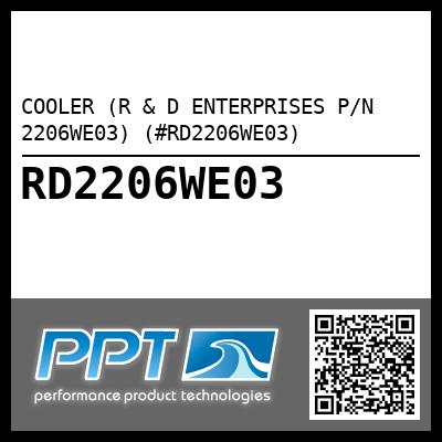 COOLER (R & D ENTERPRISES P/N 2206WE03) (#RD2206WE03)