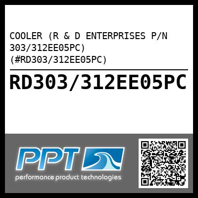 COOLER (R & D ENTERPRISES P/N 303/312EE05PC) (#RD303/312EE05PC)