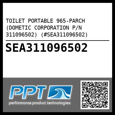 TOILET PORTABLE 965-PARCH (DOMETIC CORPORATION P/N 311096502) (#SEA311096502)