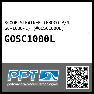 SCOOP STRAINER (GROCO P/N SC-1000-L) (#GOSC1000L)