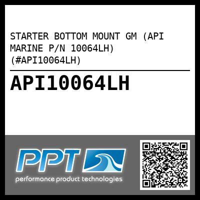 STARTER BOTTOM MOUNT GM (API MARINE P/N 10064LH) (#API10064LH)