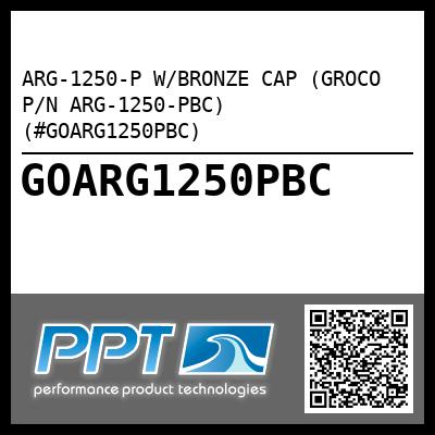 ARG-1250-P W/BRONZE CAP (GROCO P/N ARG-1250-PBC) (#GOARG1250PBC)