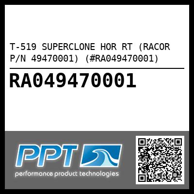 T-519 SUPERCLONE HOR RT (RACOR P/N 49470001) (#RA049470001)